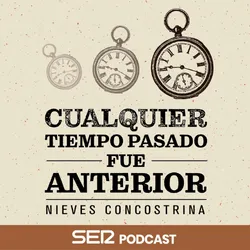 Podcast Cualquier tiempo apsado fue anterior. Mejores podcasts de Historia. Mejores podcasts 2022