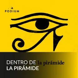 Podcast Dentro de la Pirámide. Mejores podcasts de Historia. Mejores podcasts 2022