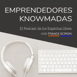 Podcast Emprendedores Knowmadas. Mejores podcast de Marketing. Mejores podcasts 2022